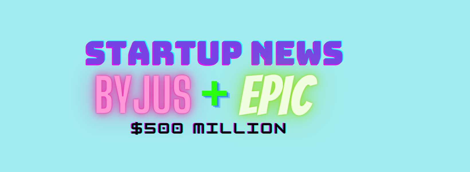 US edtech Epic part of Byjus Deals at $500 Million:- The Team Billionaire