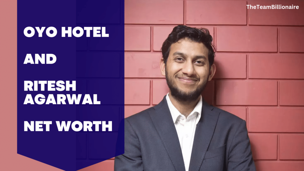 Oyo Hotel and Ritesh Agarwal Net Worth